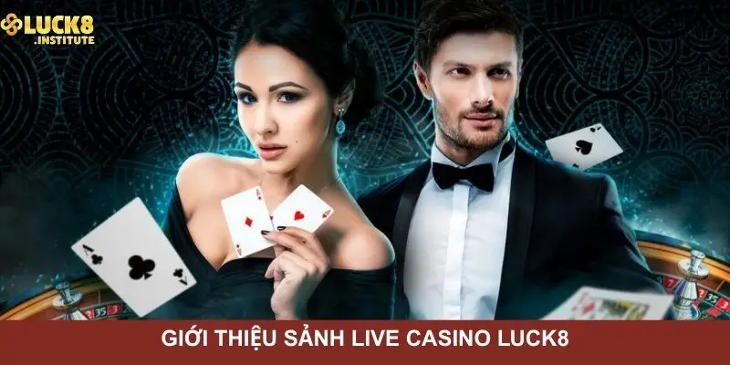Tong-quan-doi-net-ve-sanh-ca-cuoc-live-casino-Luck8